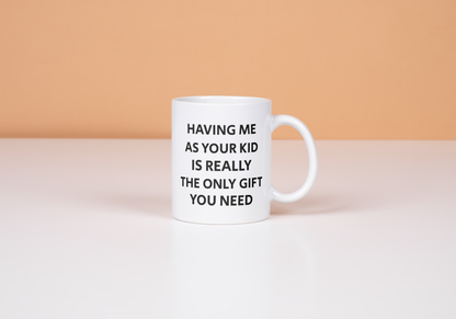 Having Me As Your Kid 11 oz. White Mug