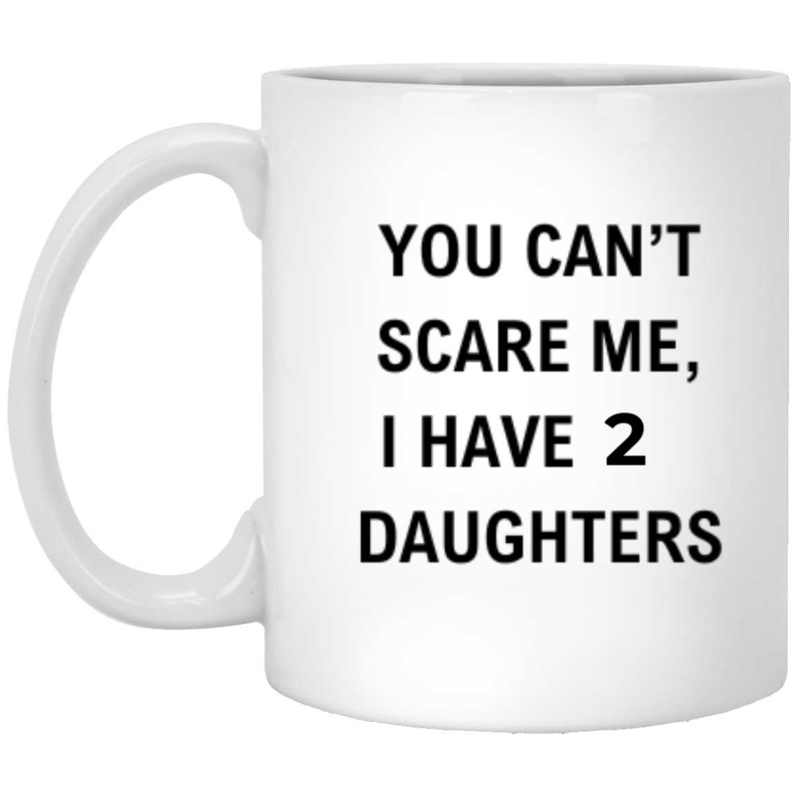 You Can't Scare Me | Customizable | -11 oz. White Mug