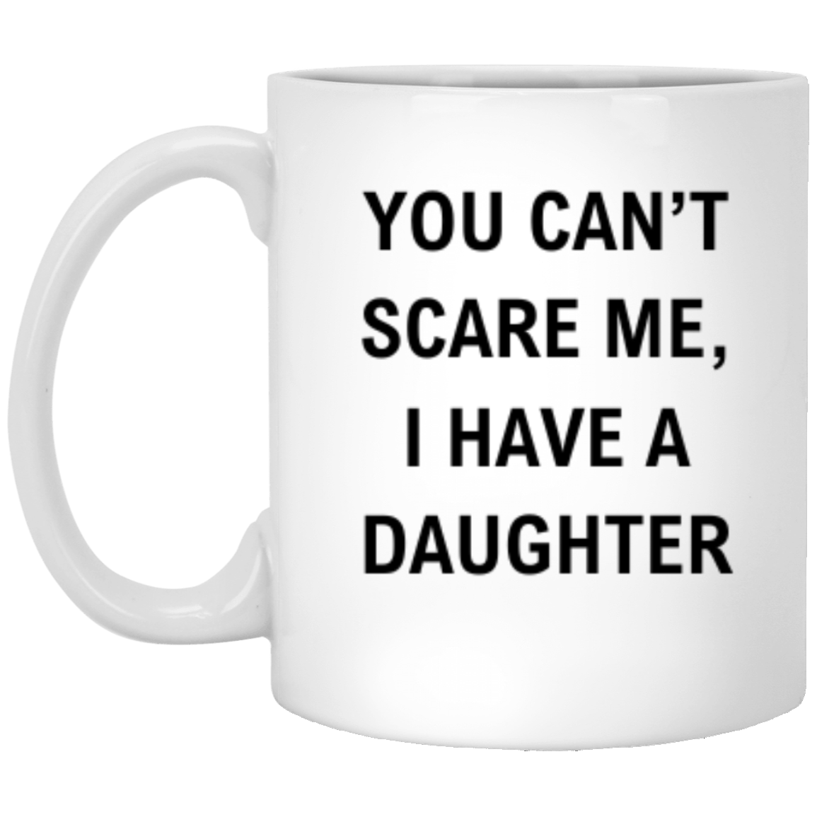 You Can't Scare Me | Customizable | -11 oz. White Mug