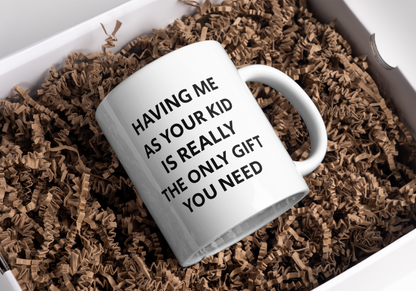 Having Me As Your Kid 11 oz. White Mug