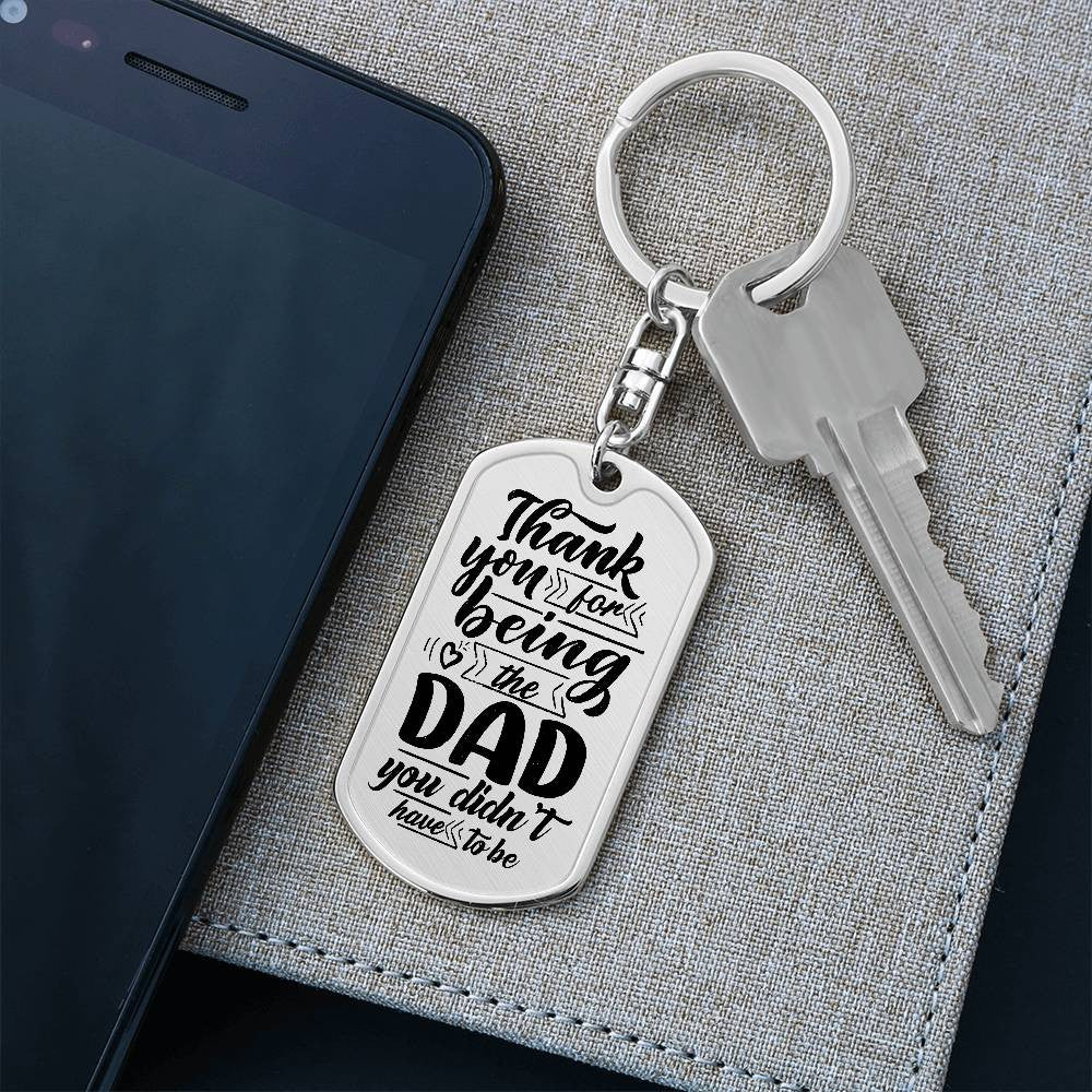 Dad You Didn't Have To Be Dog Tag with Swivel Keychain