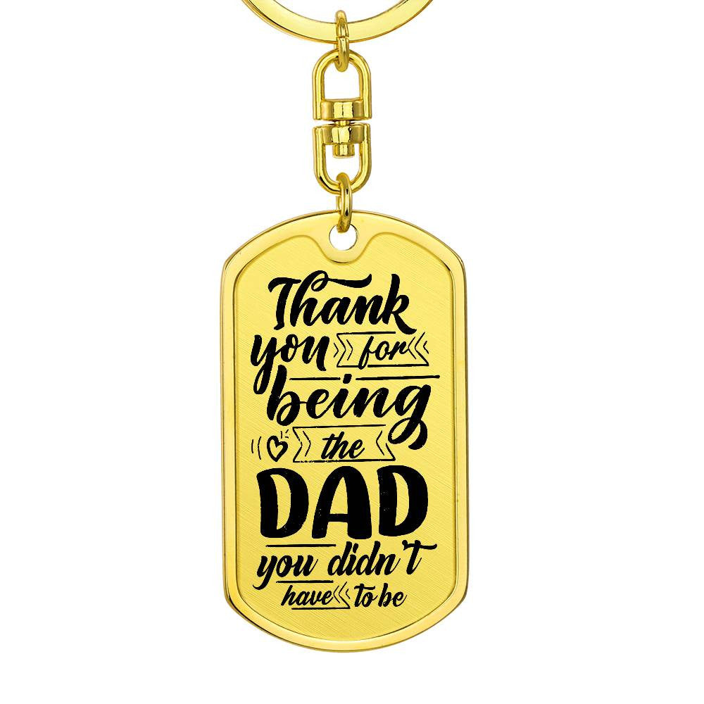 Dad You Didn't Have To Be Dog Tag with Swivel Keychain