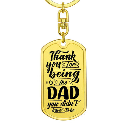 Dad You Didn't Have To Be Dog Tag with Swivel Keychain